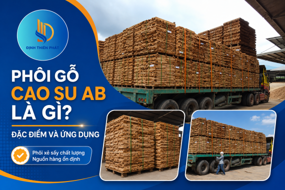 Phôi Gỗ Cao Su AB. Đặc Điểm Và Ứng Dụng Của Phôi Gỗ Cao Su AB