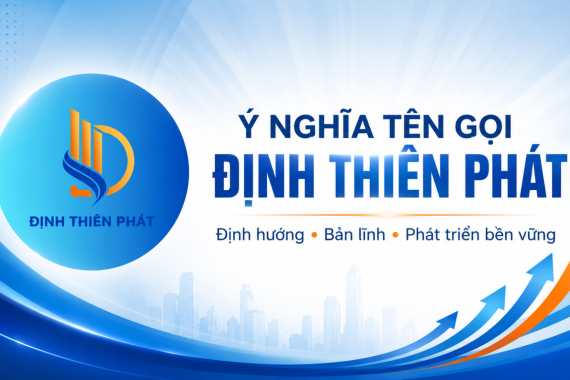 Ý NGHĨA TÊN GỌI ĐỊNH THIÊN PHÁT 